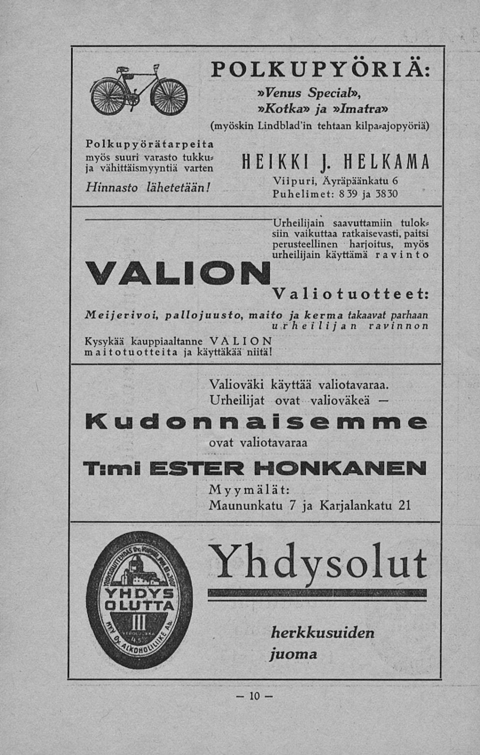 VALION Viipuri, Äyräpäänkatu 6 Puhelimet: 8 39 ja 3830 'Urheilijain saavuttamiin tulok* siin vaikuttaa ratkaisevasti, paitsi perusteellinen harjoitus, myös urheilijain käyttämä ravinto
