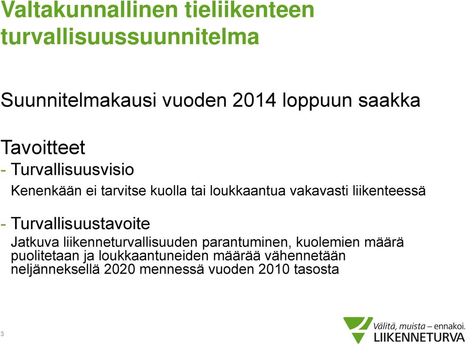 liikenteessä - Turvallisuustavoite Jatkuva liikenneturvallisuuden parantuminen, kuolemien määrä