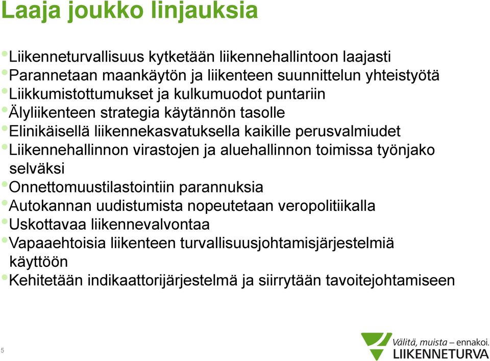 Liikennehallinnon virastojen ja aluehallinnon toimissa työnjako selväksi Onnettomuustilastointiin parannuksia Autokannan uudistumista nopeutetaan