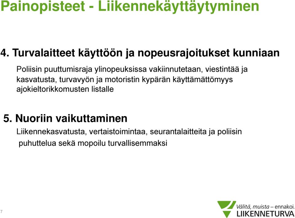 vakiinnutetaan, viestintää ja kasvatusta, turvavyön ja motoristin kypärän käyttämättömyys