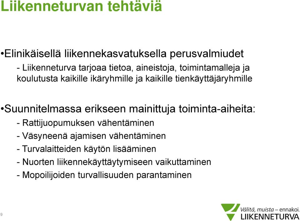 erikseen mainittuja toiminta-aiheita: - Rattijuopumuksen vähentäminen - Väsyneenä ajamisen vähentäminen -