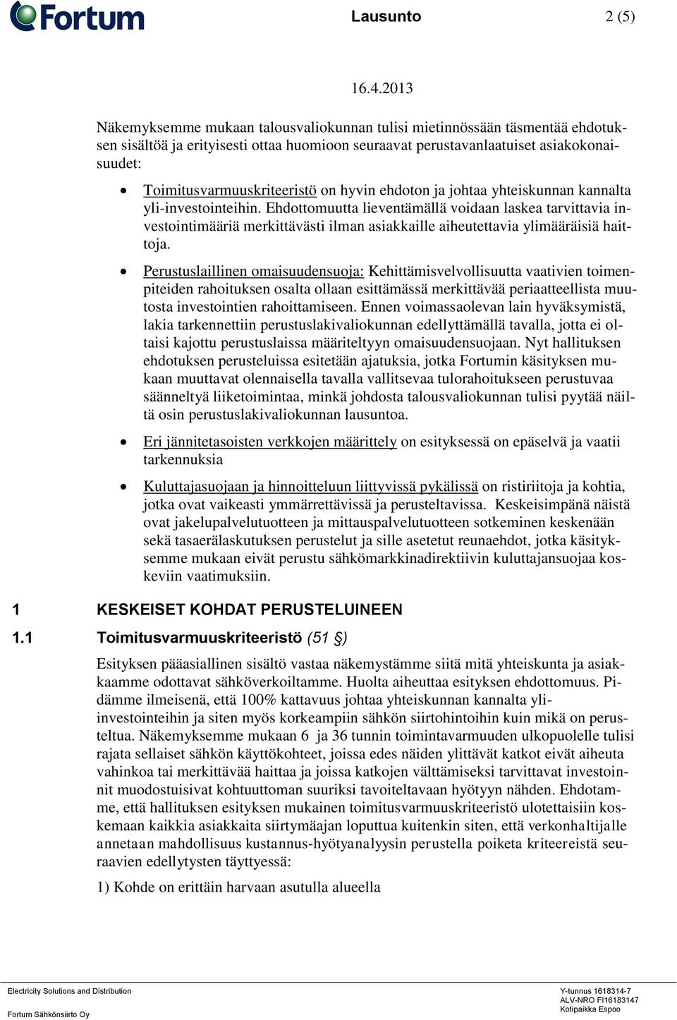 Ehdottomuutta lieventämällä voidaan laskea tarvittavia investointimääriä merkittävästi ilman asiakkaille aiheutettavia ylimääräisiä haittoja.