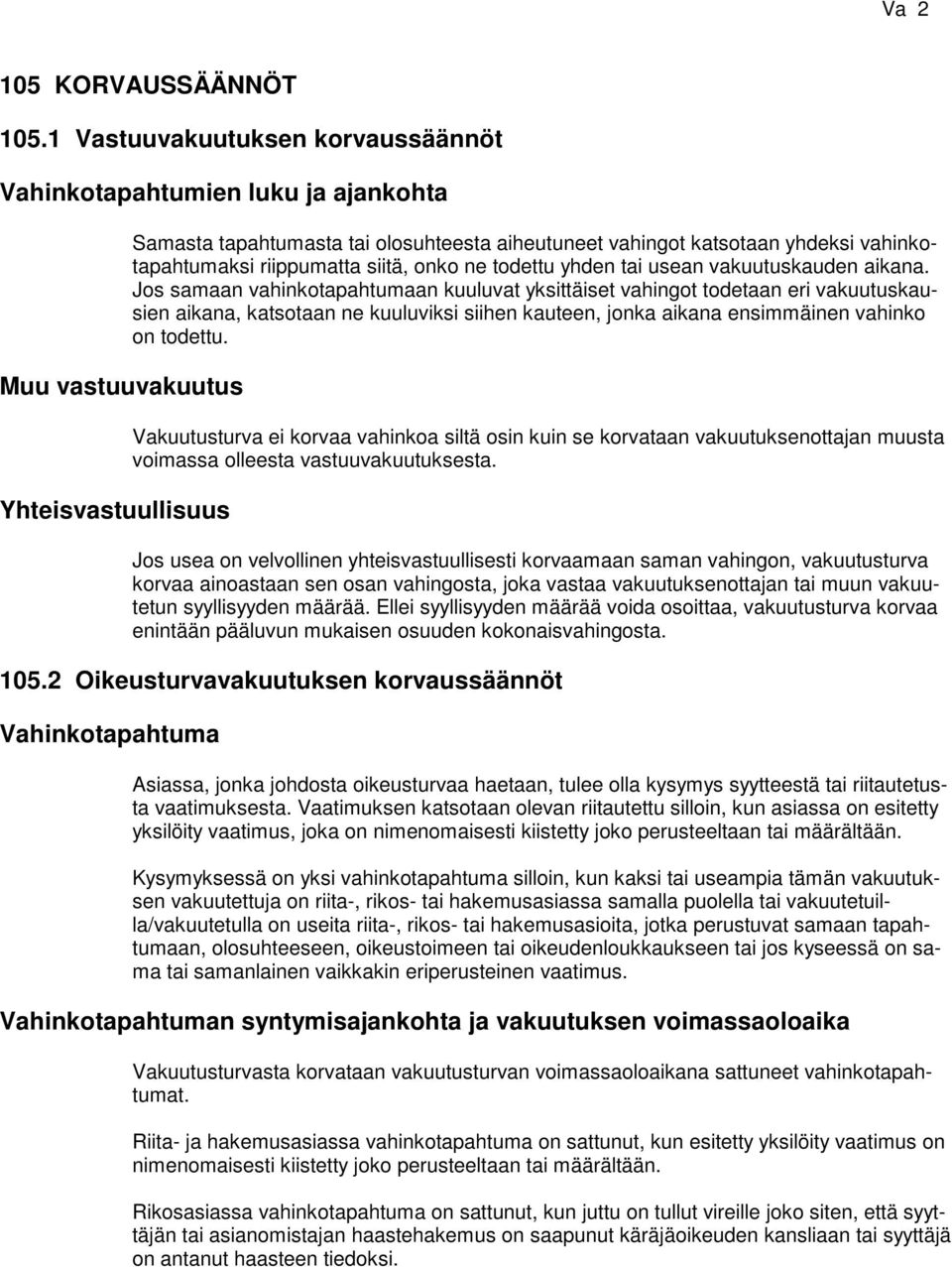 vahinkotapahtumaksi riippumatta siitä, onko ne todettu yhden tai usean vakuutuskauden aikana.