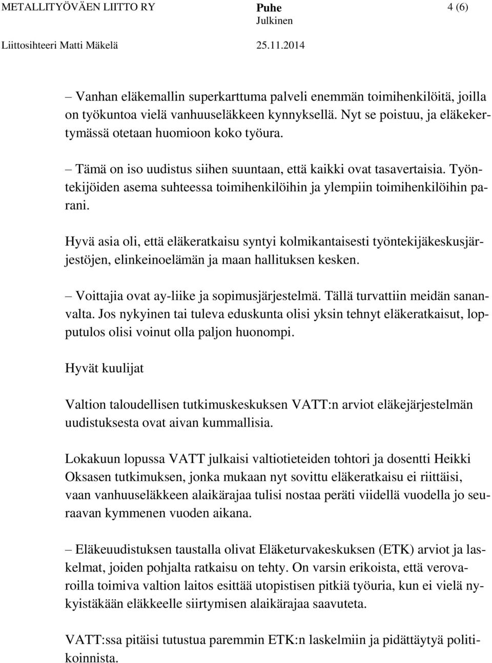 Työntekijöiden asema suhteessa toimihenkilöihin ja ylempiin toimihenkilöihin parani.