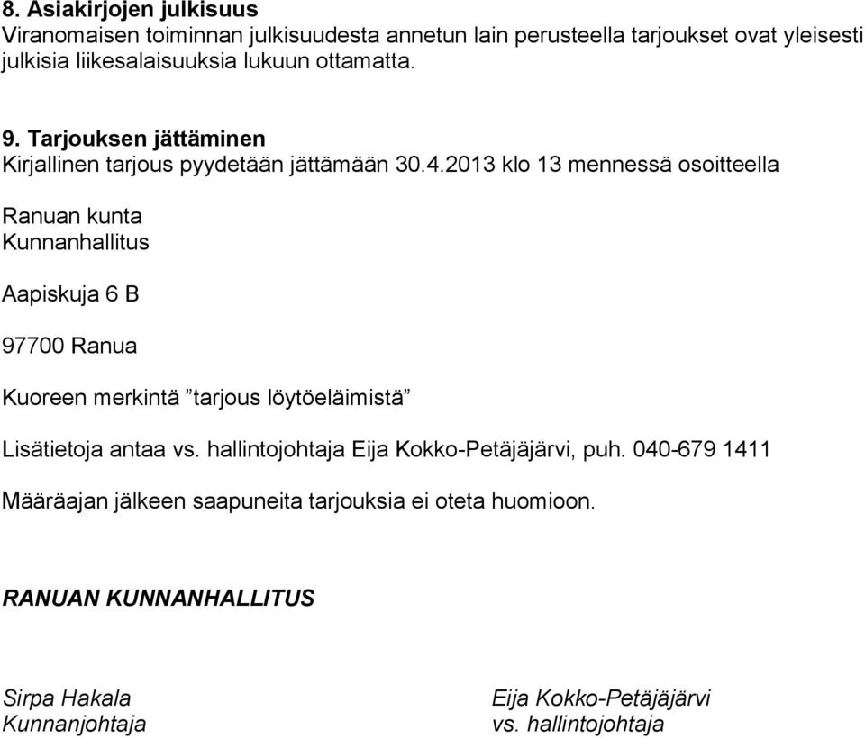 2013 klo 13 mennessä osoitteella Ranuan kunta Kunnanhallitus Aapiskuja 6 B 97700 Ranua Kuoreen merkintä tarjous löytöeläimistä Lisätietoja antaa