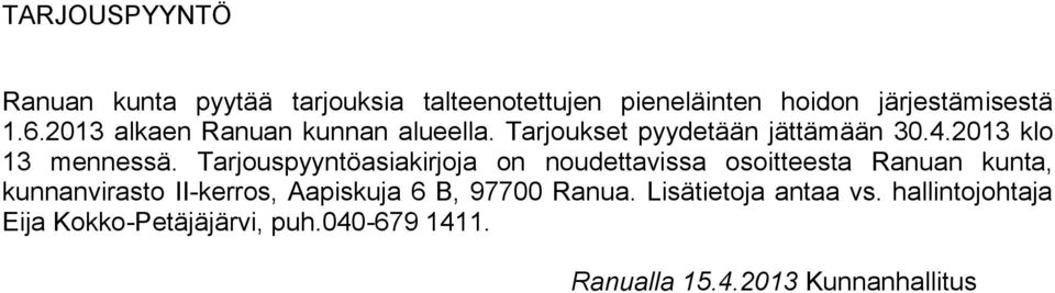 Tarjouspyyntöasiakirjoja on noudettavissa osoitteesta Ranuan kunta, kunnanvirasto II-kerros, Aapiskuja 6 B,