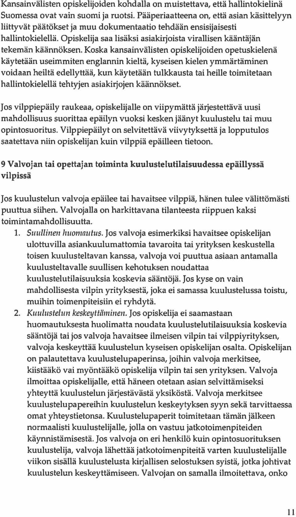 Opiskelija saa lisäksi asiakirjoista virallisen kääntäjän tekemän käännöksen.