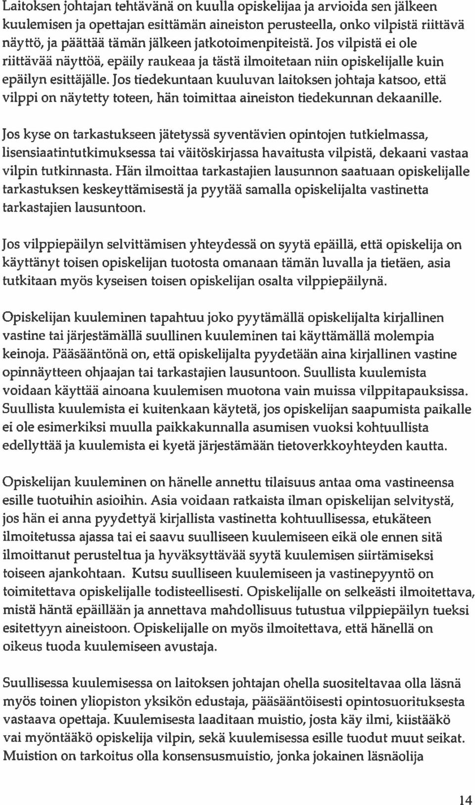 Jos tiedekuntaan kuuluvan laitoksen johtaja katsoo, että vilppi on näytetty toteen, hän toimittaa aineiston tiedekunnan dekaanille.