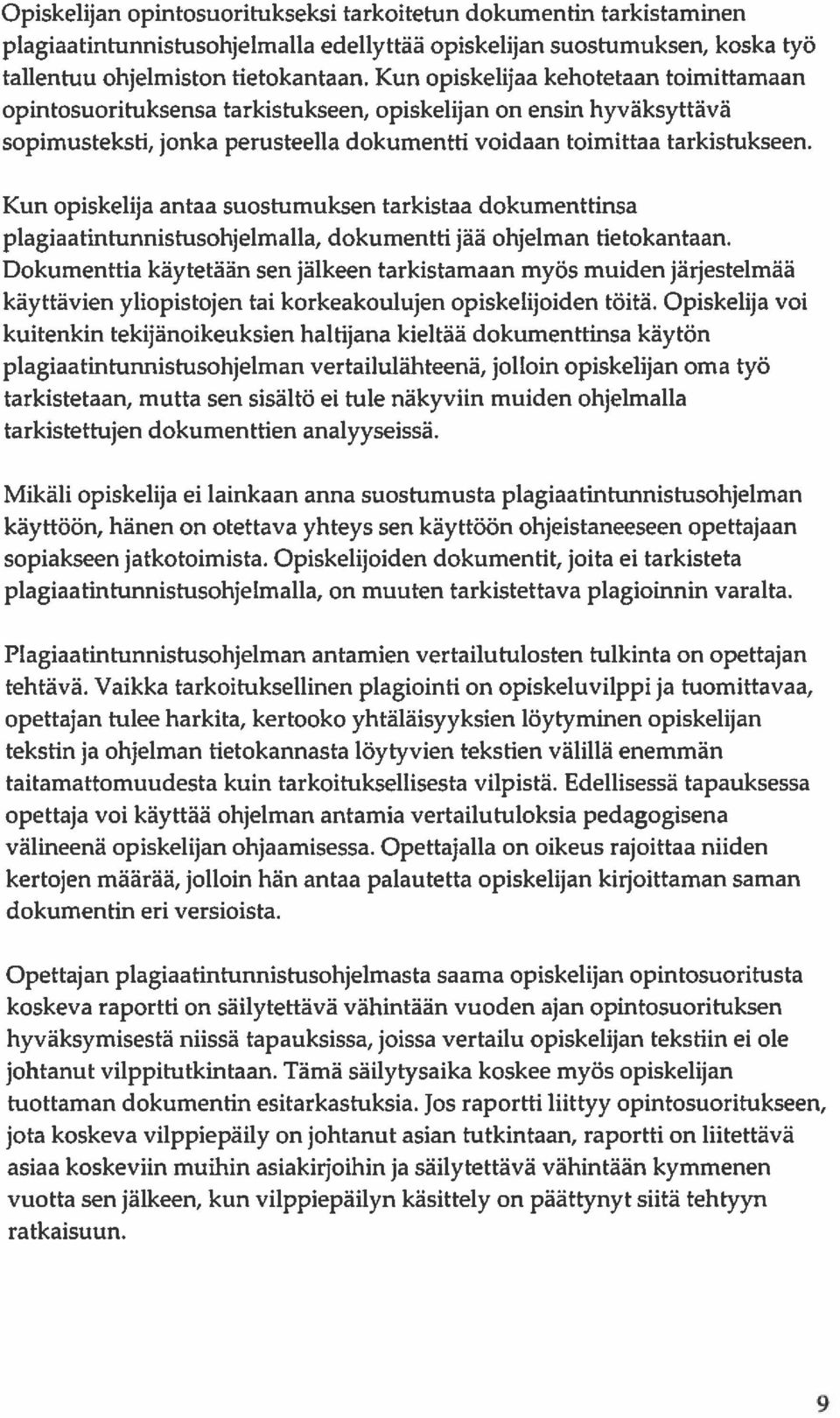 Kun opiskelija antaa suostumuksen tarkistaa dokumenttinsa plagiaatintunnistusohjelmalla, dokumentti jää ohjelman tietokantaan.