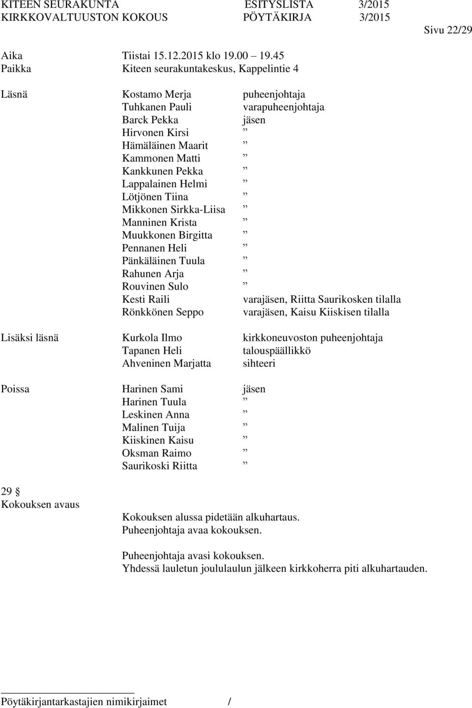 Lappalainen Helmi Lötjönen Tiina Mikkonen Sirkka-Liisa Manninen Krista Muukkonen Birgitta Pennanen Heli Pänkäläinen Tuula Rahunen Arja Rouvinen Sulo Kesti Raili varajäsen, Riitta Saurikosken tilalla