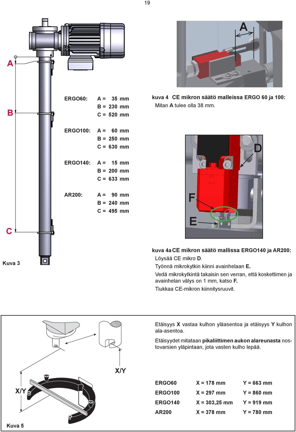 Fig. 4 Työnnä mikrokytkin kiinni avainhelaan E. Vedä mikrokytkintä takaisin sen verran, että koskettimen ja avainhelan välys on 1 mm, katso F. Tiukkaa CE-mikron kiinnitysruuvit.