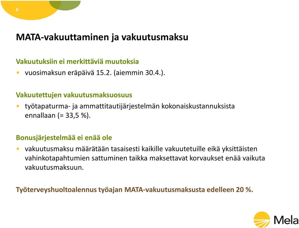 Bonusjärjestelmää ei enää ole vakuutusmaksu määrätään tasaisesti kaikille vakuutetuille eikä yksittäisten vahinkotapahtumien