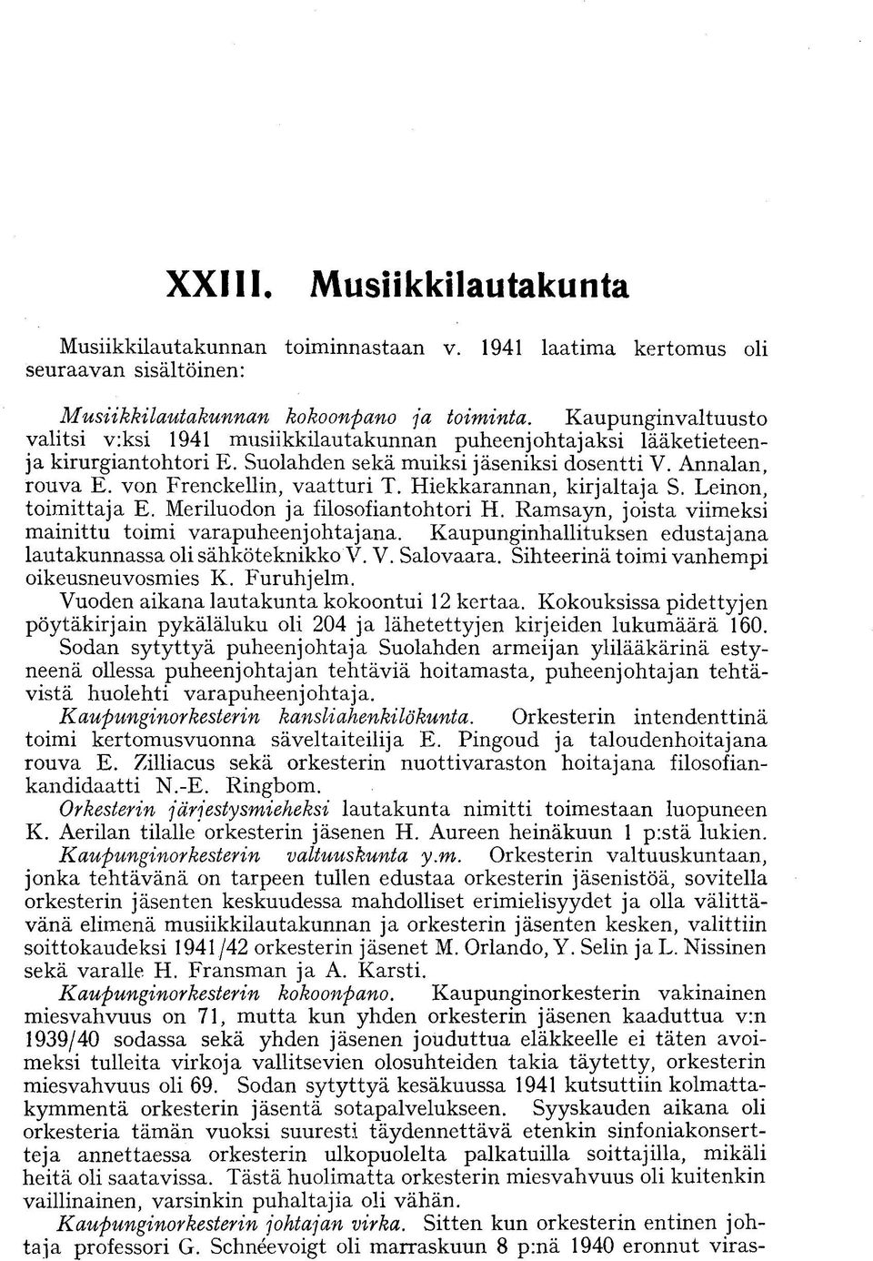 Hiekkarannan, kirjaltaja S. Leinon, toimittaja E. Meriluodon ja filosofiantohtori H. Ramsayn, joista viimeksi mainittu toimi varapuheenjohtajana.