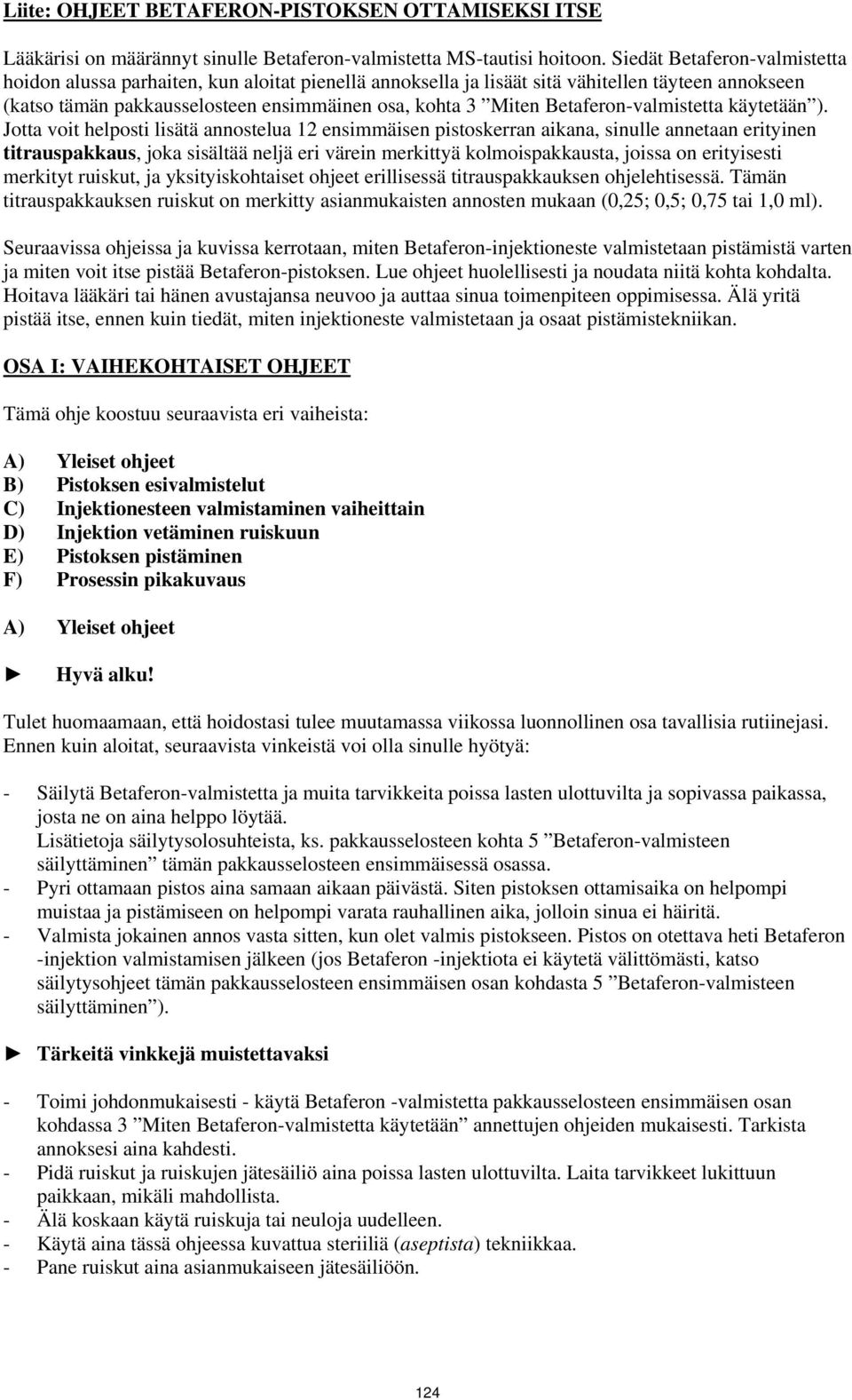 Betaferon-valmistetta käytetään ).
