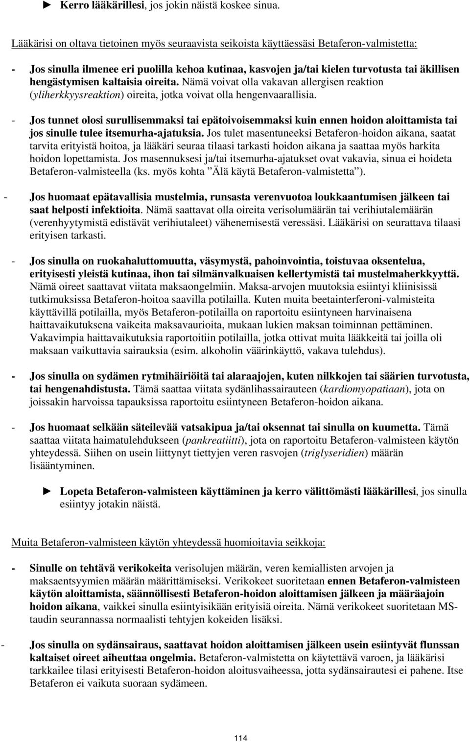 hengästymisen kaltaisia oireita. Nämä voivat olla vakavan allergisen reaktion (yliherkkyysreaktion) oireita, jotka voivat olla hengenvaarallisia.