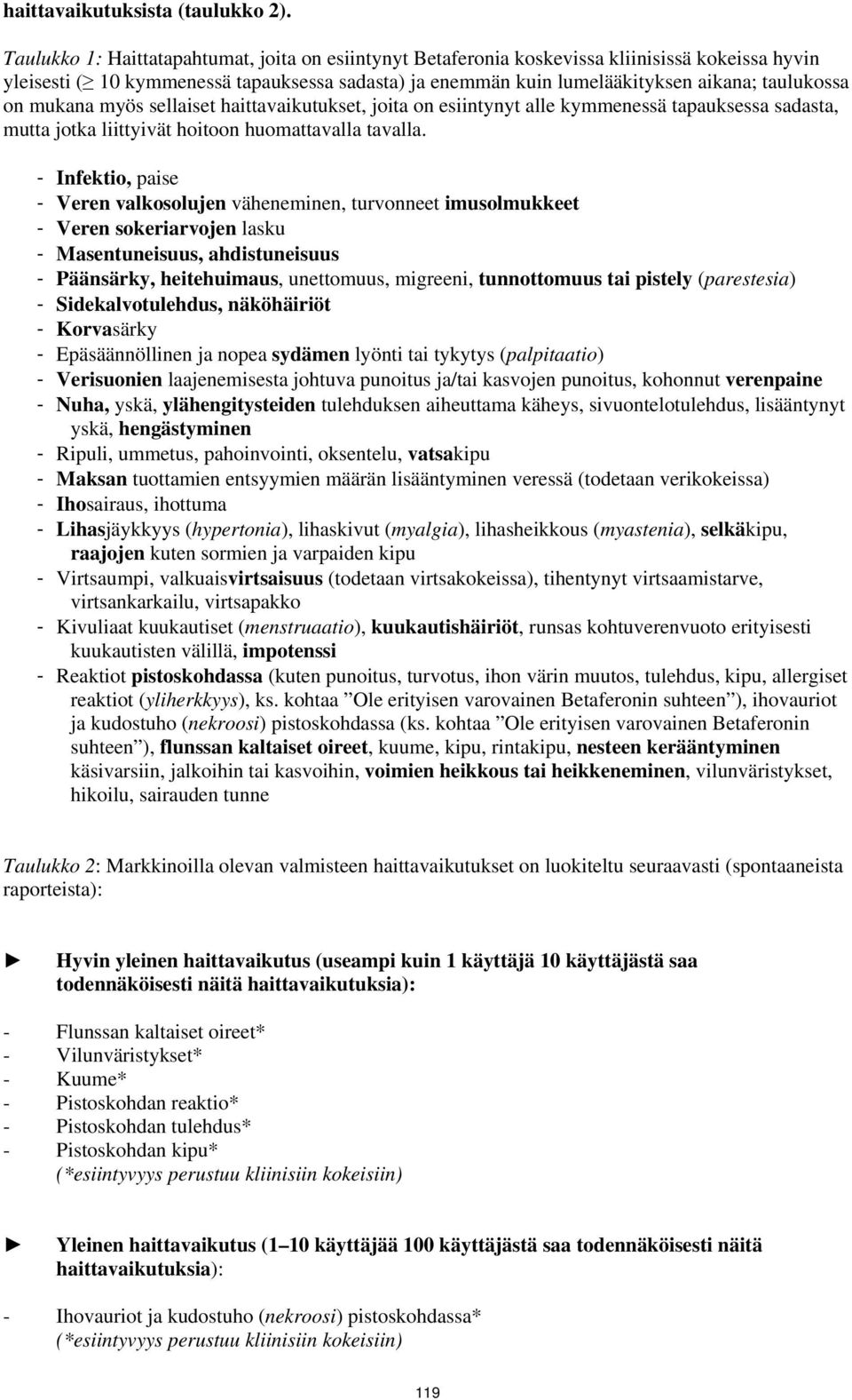 on mukana myös sellaiset haittavaikutukset, joita on esiintynyt alle kymmenessä tapauksessa sadasta, mutta jotka liittyivät hoitoon huomattavalla tavalla.