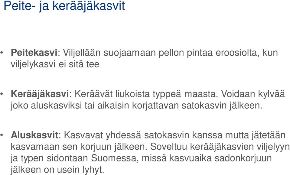 Voidaan kylvää joko aluskasviksi tai aikaisin korjattavan satokasvin jälkeen.