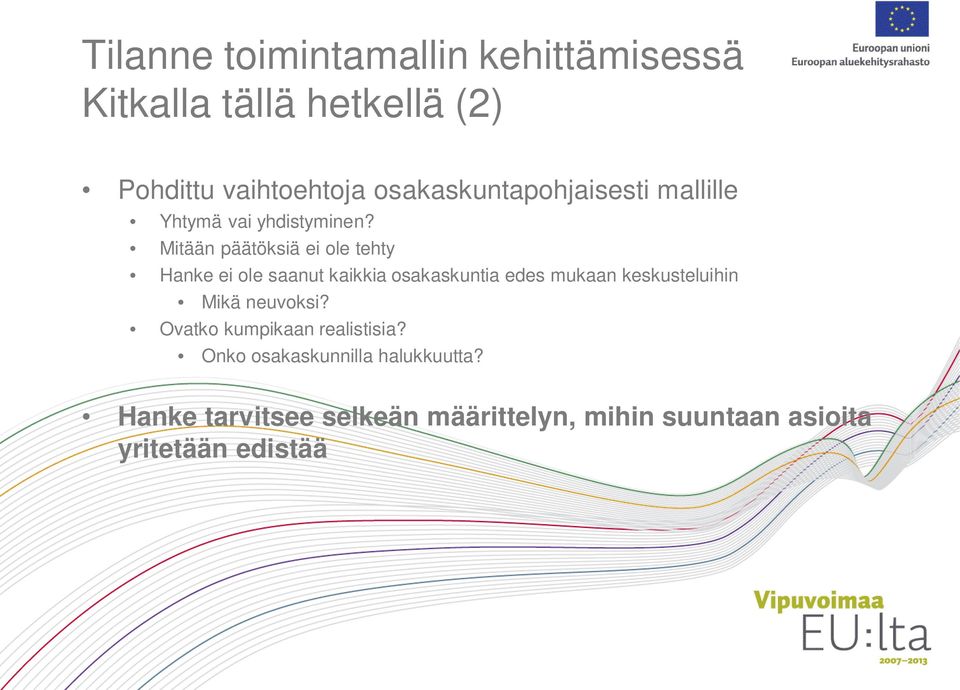 Mitään päätöksiä ei ole tehty Hanke ei ole saanut kaikkia osakaskuntia edes mukaan keskusteluihin