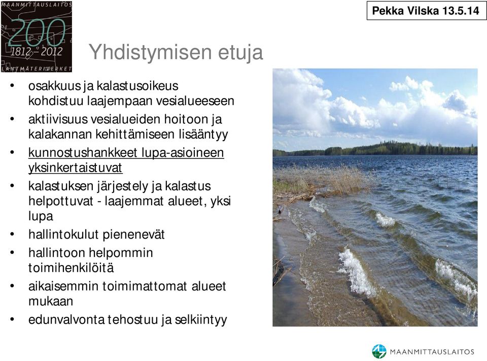 hoitoon ja kalakannan kehittämiseen lisääntyy kunnostushankkeet lupa-asioineen yksinkertaistuvat kalastuksen