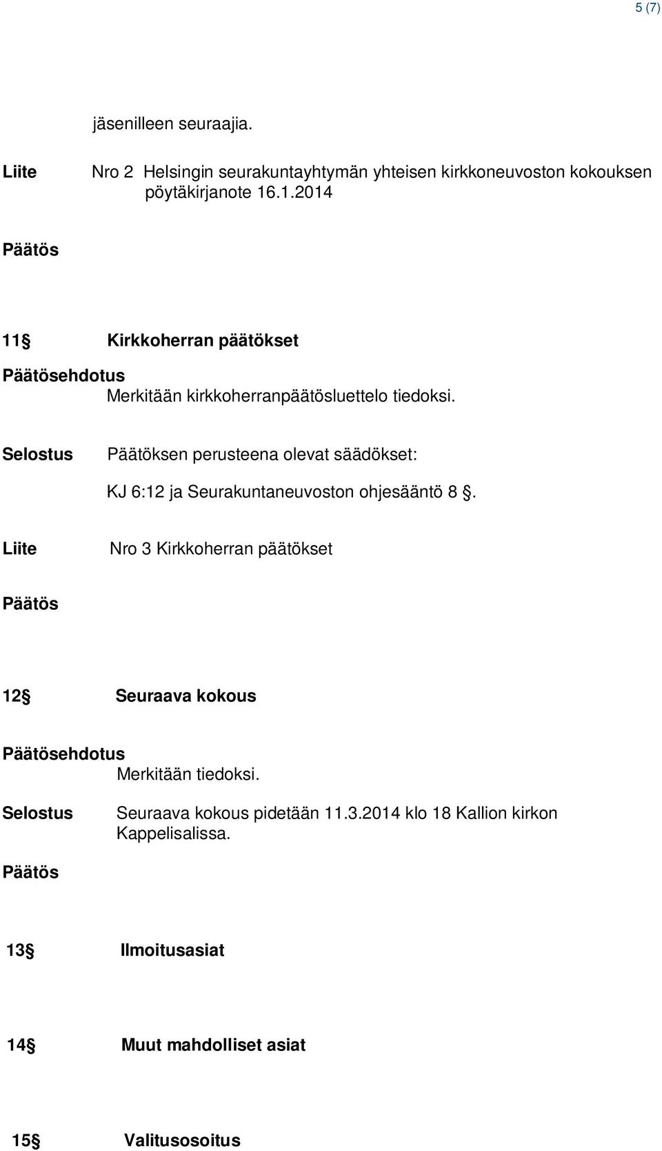 Päätöksen perusteena olevat säädökset: KJ 6:12 ja Seurakuntaneuvoston ohjesääntö 8.