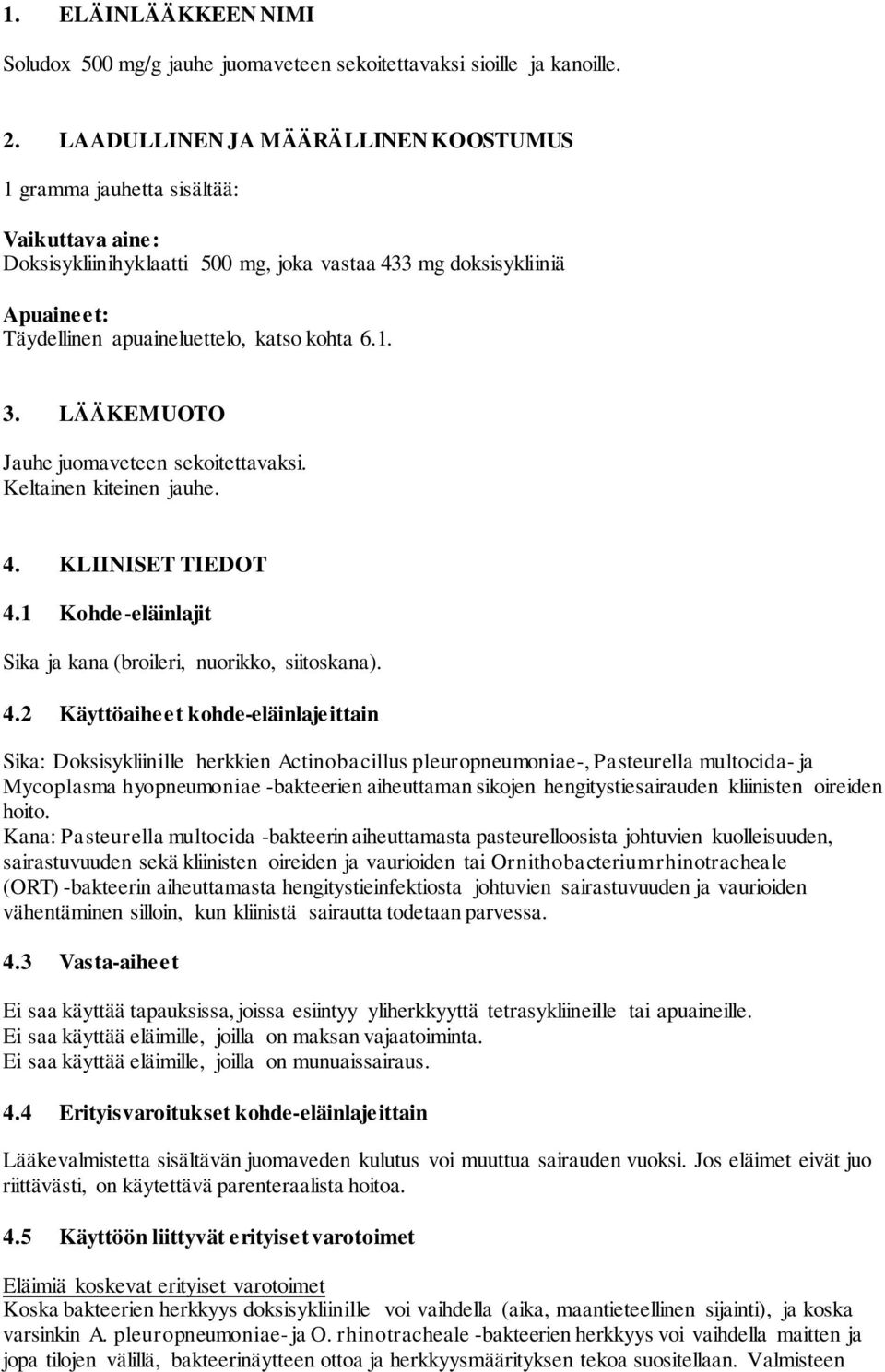 6.1. 3. LÄÄKEMUOTO Jauhe juomaveteen sekoitettavaksi. Keltainen kiteinen jauhe. 4.