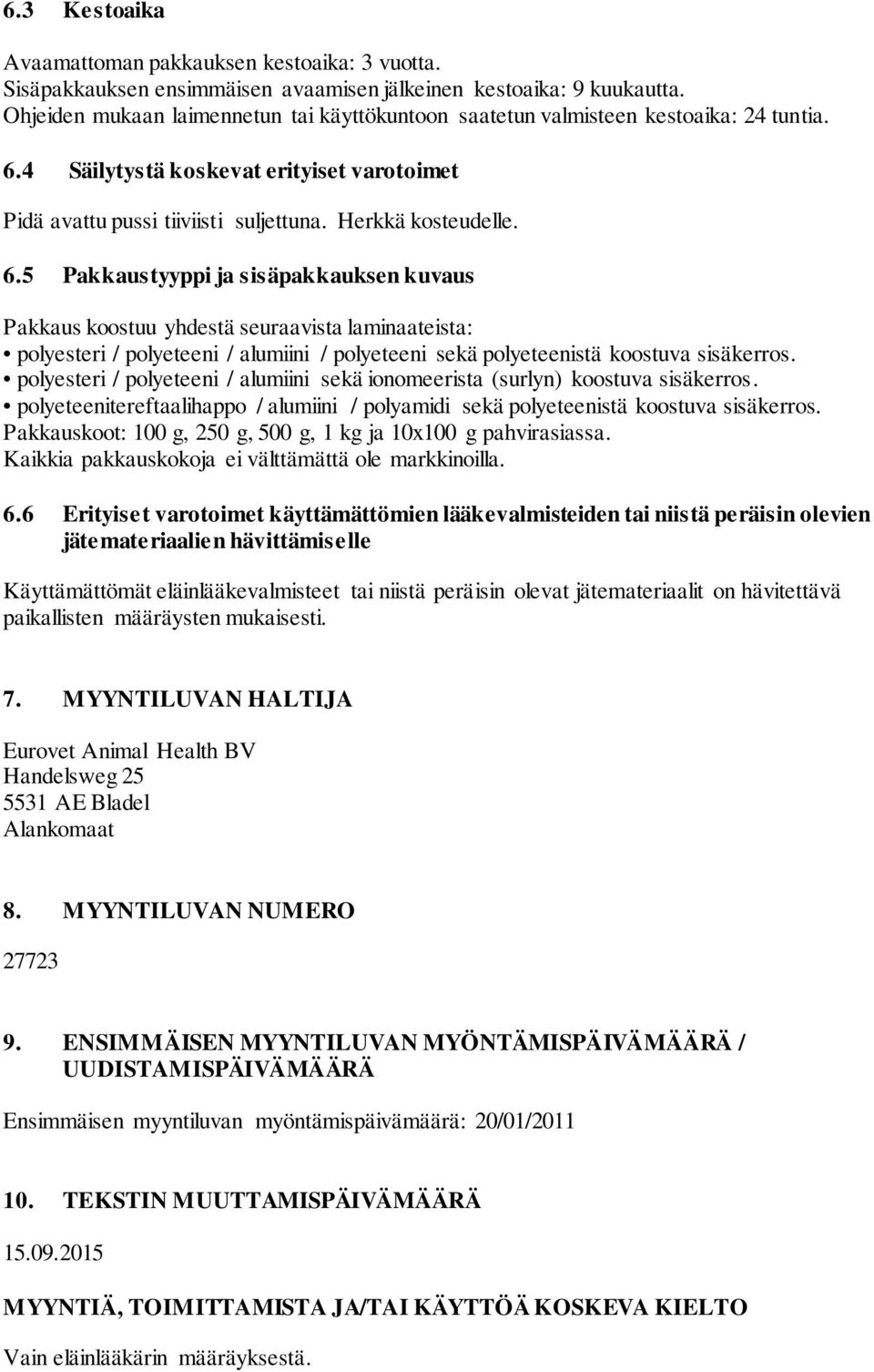 4 Säilytystä koskevat erityiset varotoimet Pidä avattu pussi tiiviisti suljettuna. Herkkä kosteudelle. 6.