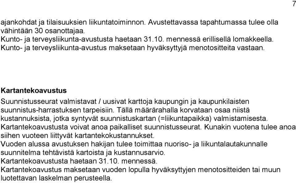 Kartantekoavustus Suunnistusseurat valmistavat / uusivat karttoja kaupungin ja kaupunkilaisten suunnistus-harrastuksen tarpeisiin.