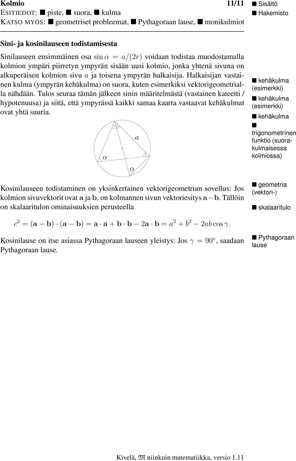 Hlkisijn vstinen kulm (ympyrän kehäkulm) on suor, kuten esimerkiksi vektorigeometrill nähdään.