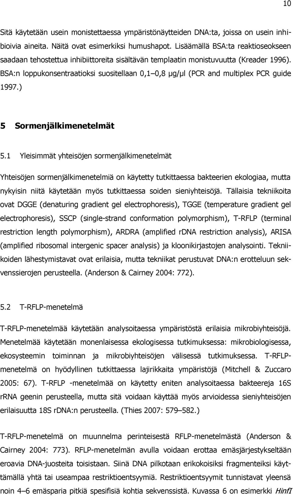 BSA:n loppukonsentraatioksi suositellaan 0,1 0,8 µg/µl (PCR and multiplex PCR guide 1997.) 5 Sormenjälkimenetelmät 5.