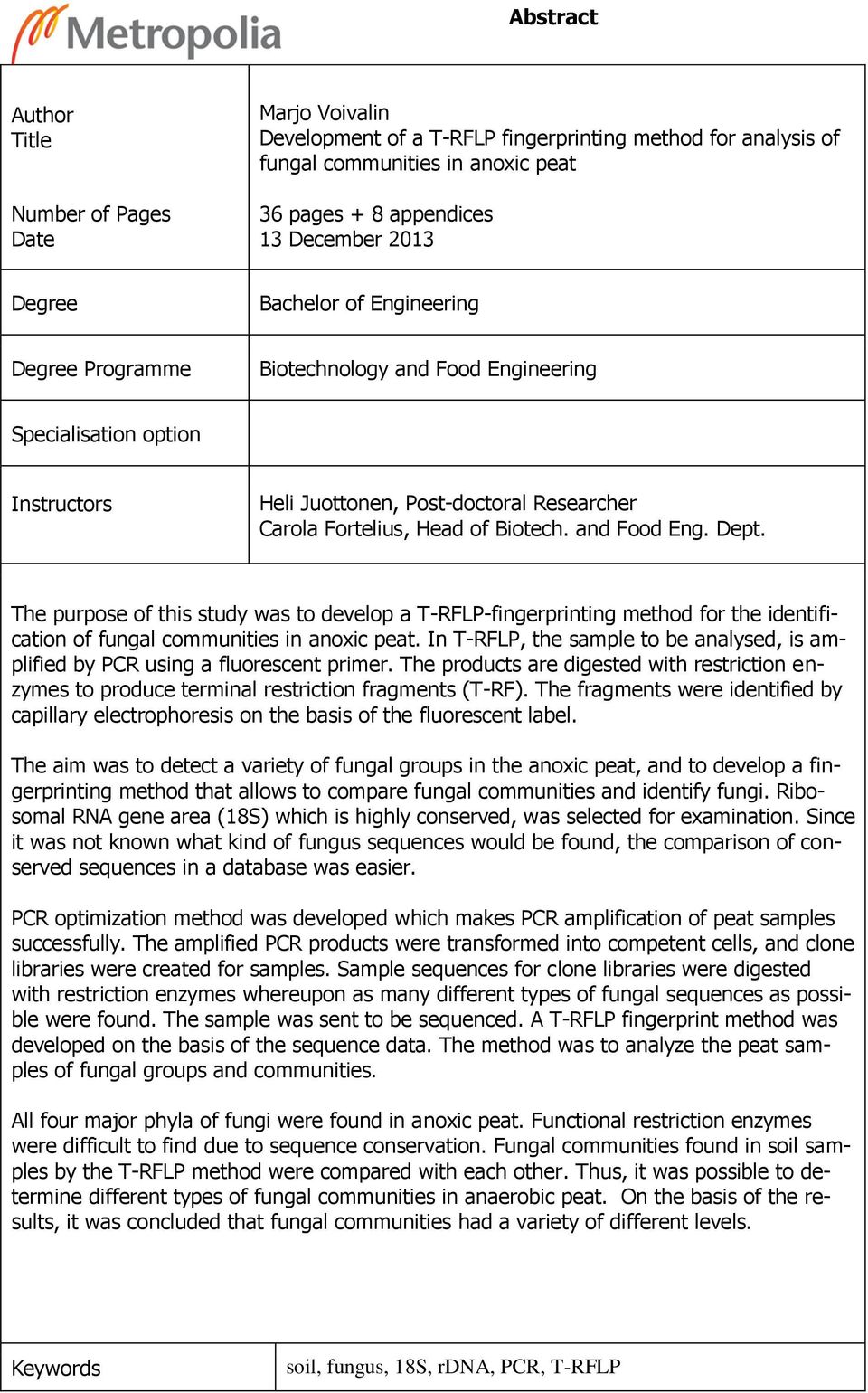 and Food Eng. Dept. The purpose of this study was to develop a T-RFLP-fingerprinting method for the identification of fungal communities in anoxic peat.