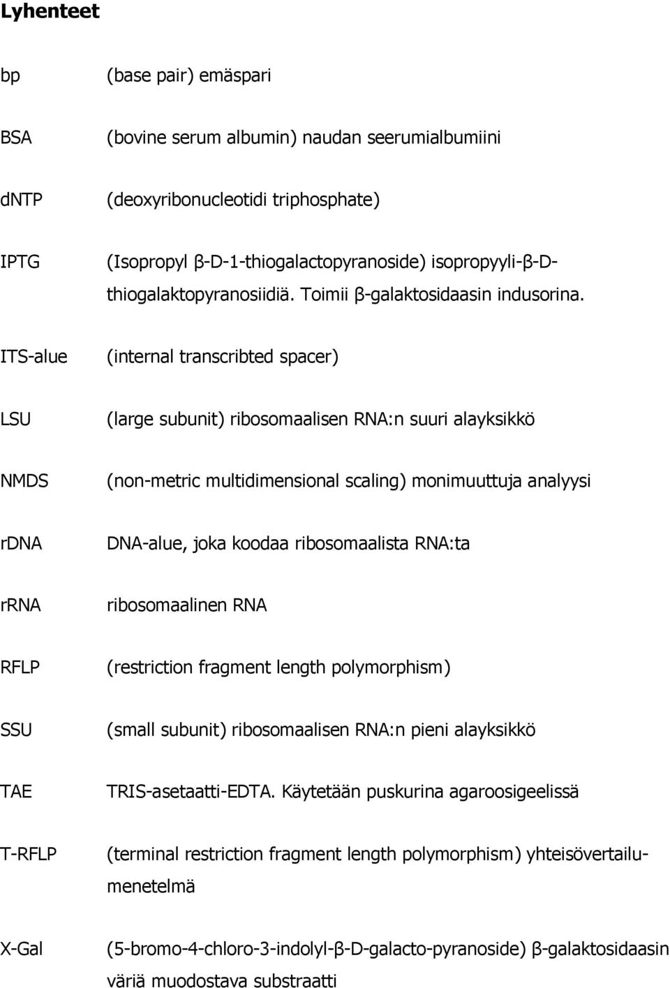 ITS-alue (internal transcribted spacer) LSU (large subunit) ribosomaalisen RNA:n suuri alayksikkö NMDS (non-metric multidimensional scaling) monimuuttuja analyysi rdna DNA-alue, joka koodaa