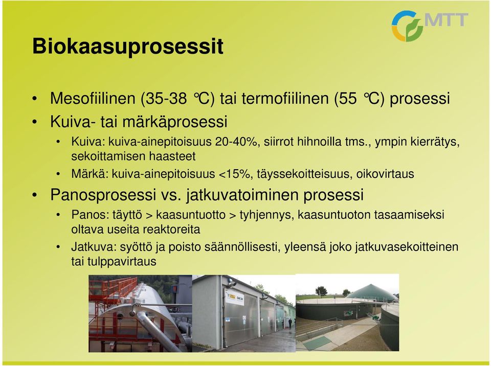 , ympin kierrätys, sekoittamisen haasteet Märkä: kuiva-ainepitoisuus <15%, täyssekoitteisuus, oikovirtaus Panosprosessi vs.