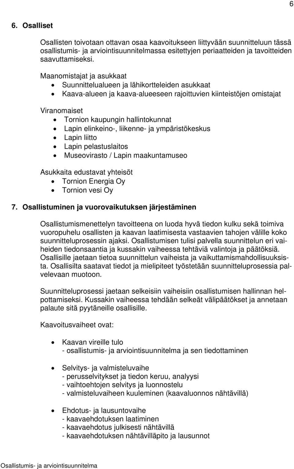 elinkeino-, liikenne- ja ympäristökeskus Lapin liitto Lapin pelastuslaitos Museovirasto / Lapin maakuntamuseo Asukkaita edustavat yhteisöt Tornion Energia Oy Tornion vesi Oy 7.