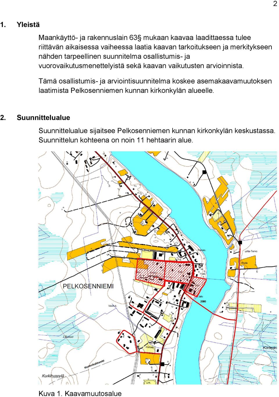 Tämä osallistumis- ja arviointisuunnitelma koskee asemakaavamuutoksen laatimista Pelkosenniemen kunnan kirkonkylän alueelle. 2.