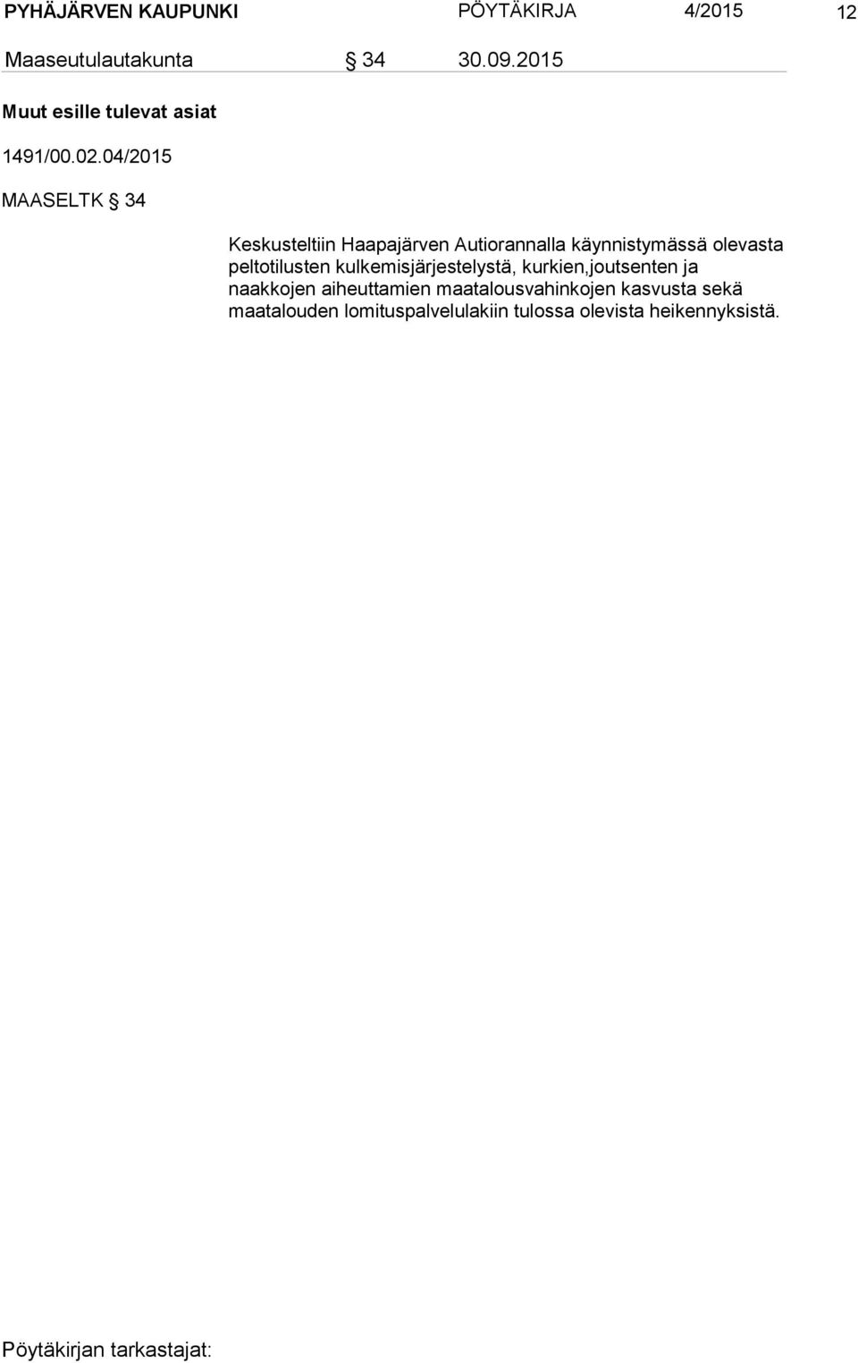 04/2015 MAASELTK 34 Keskusteltiin Haapajärven Autiorannalla käynnistymässä olevasta