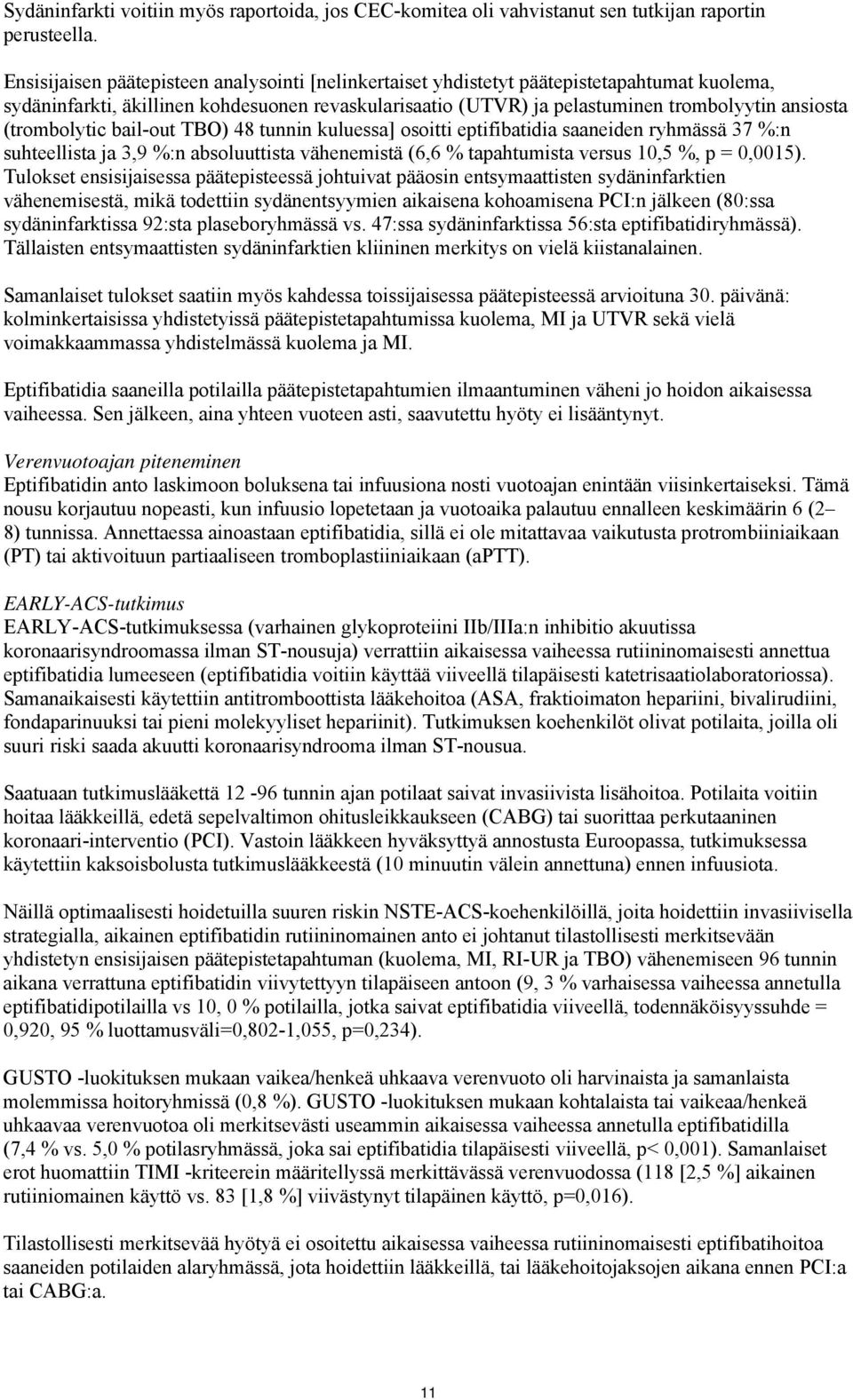 (trombolytic bail-out TBO) 48 tunnin kuluessa] osoitti eptifibatidia saaneiden ryhmässä 37 %:n suhteellista ja 3,9 %:n absoluuttista vähenemistä (6,6 % tapahtumista versus 10,5 %, p = 0,0015).