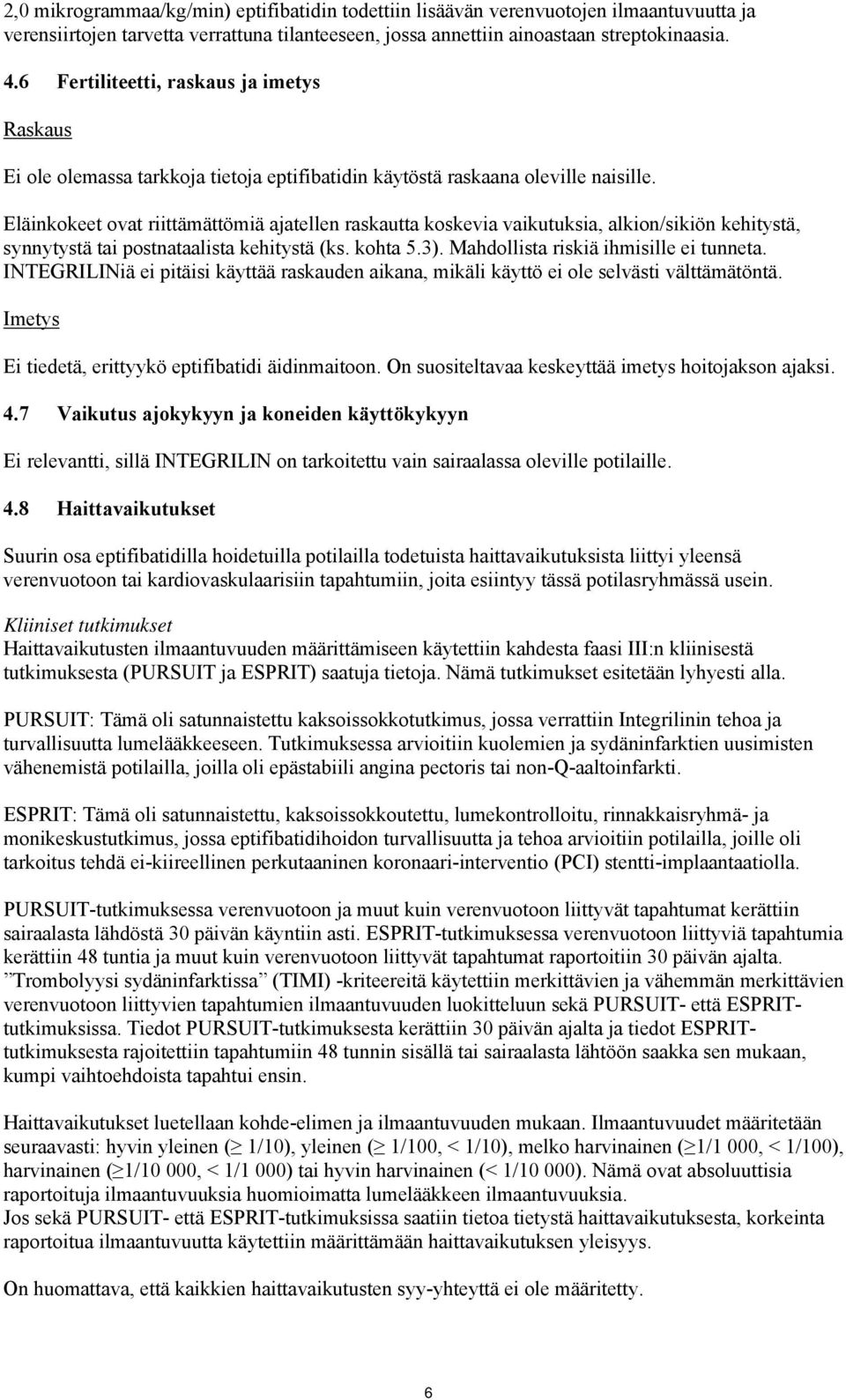 Eläinkokeet ovat riittämättömiä ajatellen raskautta koskevia vaikutuksia, alkion/sikiön kehitystä, synnytystä tai postnataalista kehitystä (ks. kohta 5.3). Mahdollista riskiä ihmisille ei tunneta.