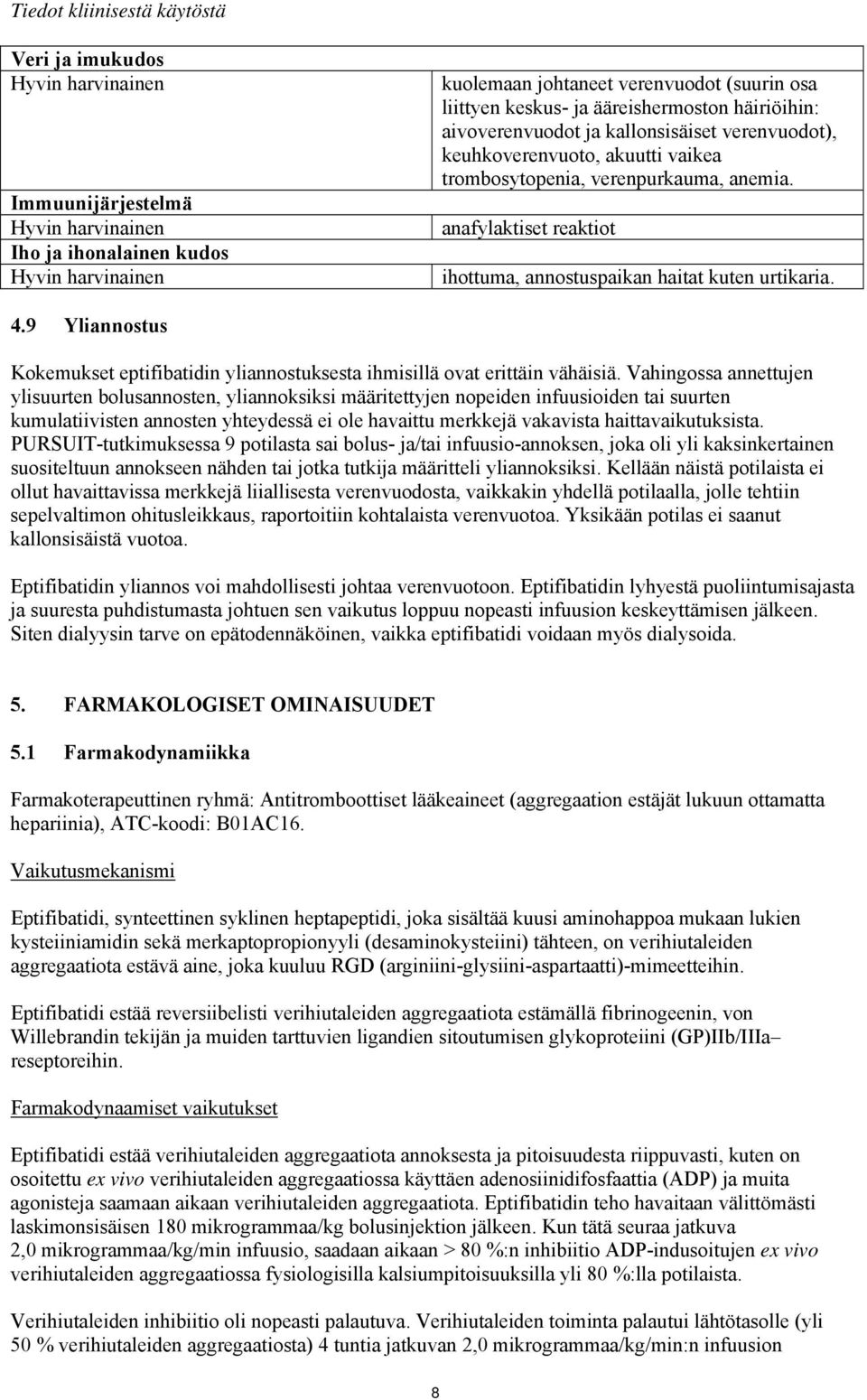 anafylaktiset reaktiot ihottuma, annostuspaikan haitat kuten urtikaria. 4.9 Yliannostus Kokemukset eptifibatidin yliannostuksesta ihmisillä ovat erittäin vähäisiä.