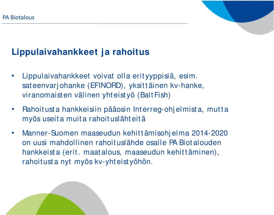 pääosin Interreg-ohjelmista, mutta myös useita muita rahoituslähteitä Manner-Suomen maaseudun kehittämisohjelma