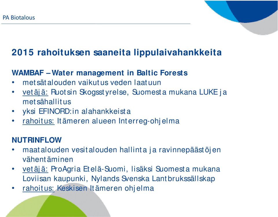 Itämeren alueen Interreg-ohjelma NUTRINFLOW maatalouden vesitalouden hallinta ja ravinnepäästöjen vähentäminen vetäjä: