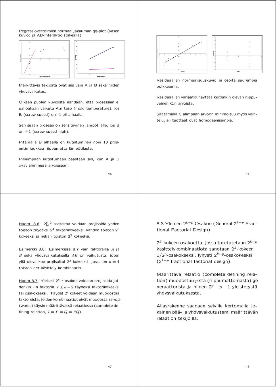 5-1 +1 Factor regression estimate Mold temperature (A) Merkittäviä tekijöitä ovat siis vain A ja B sekä niiden yhdysvaikutus.