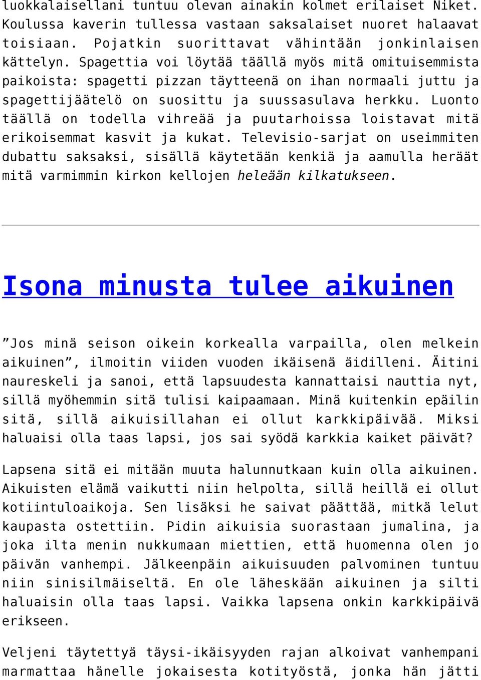Luonto täällä on todella vihreää ja puutarhoissa loistavat mitä erikoisemmat kasvit ja kukat.