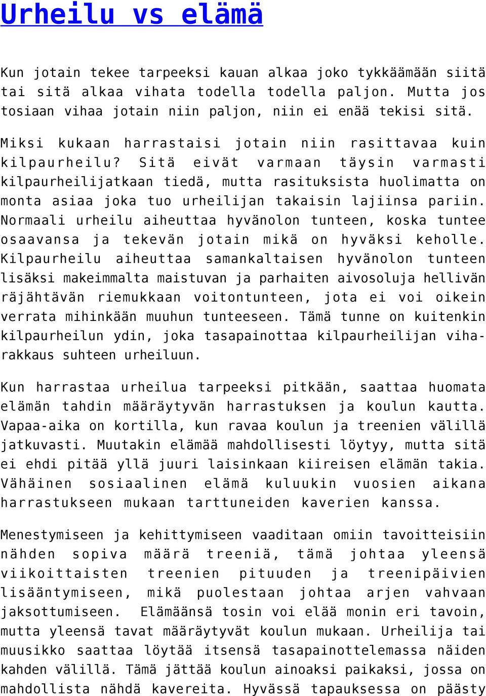 Sitä eivät varmaan täysin varmasti kilpaurheilijatkaan tiedä, mutta rasituksista huolimatta on monta asiaa joka tuo urheilijan takaisin lajiinsa pariin.