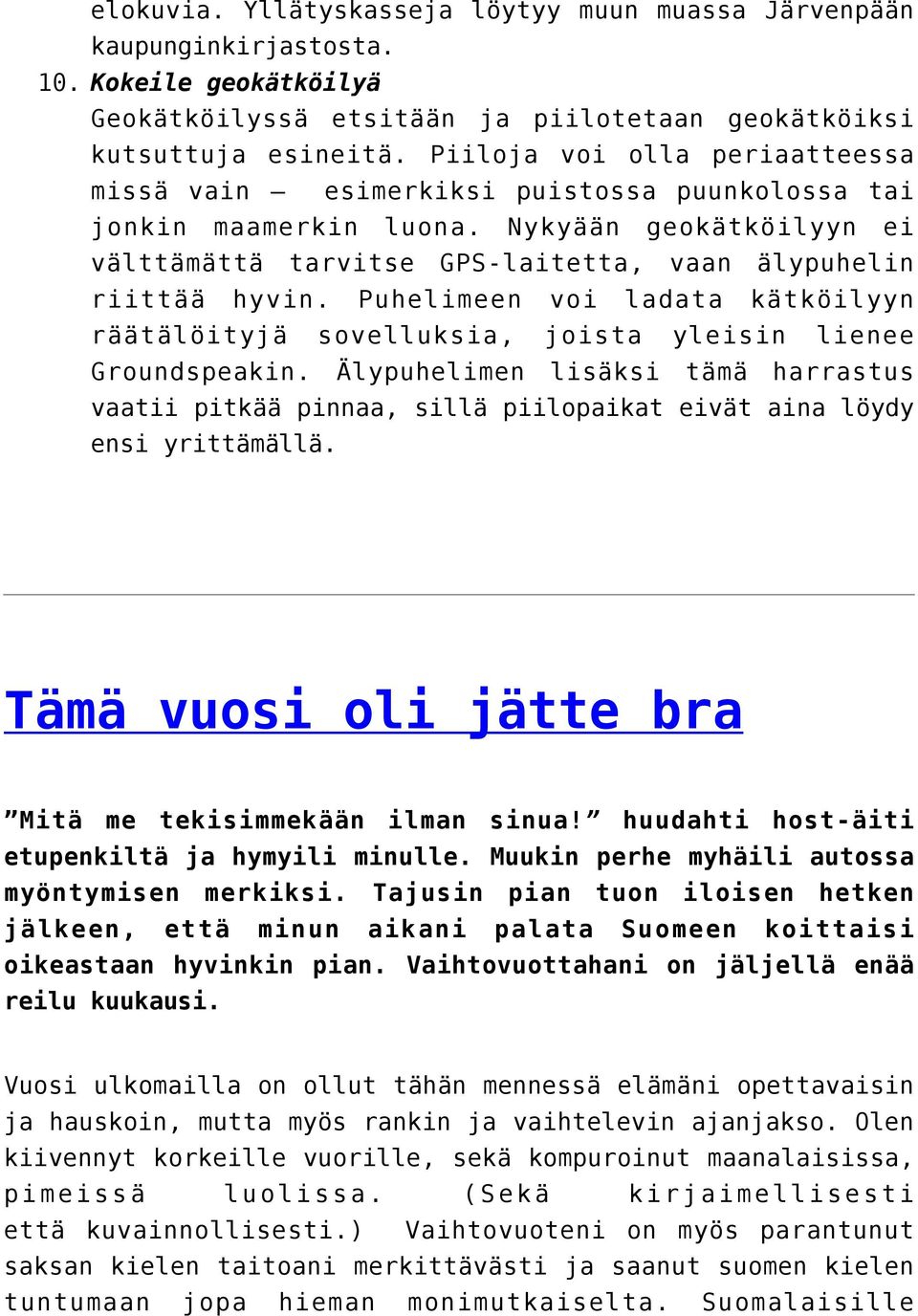 Puhelimeen voi ladata kätköilyyn räätälöityjä sovelluksia, joista yleisin lienee Groundspeakin.