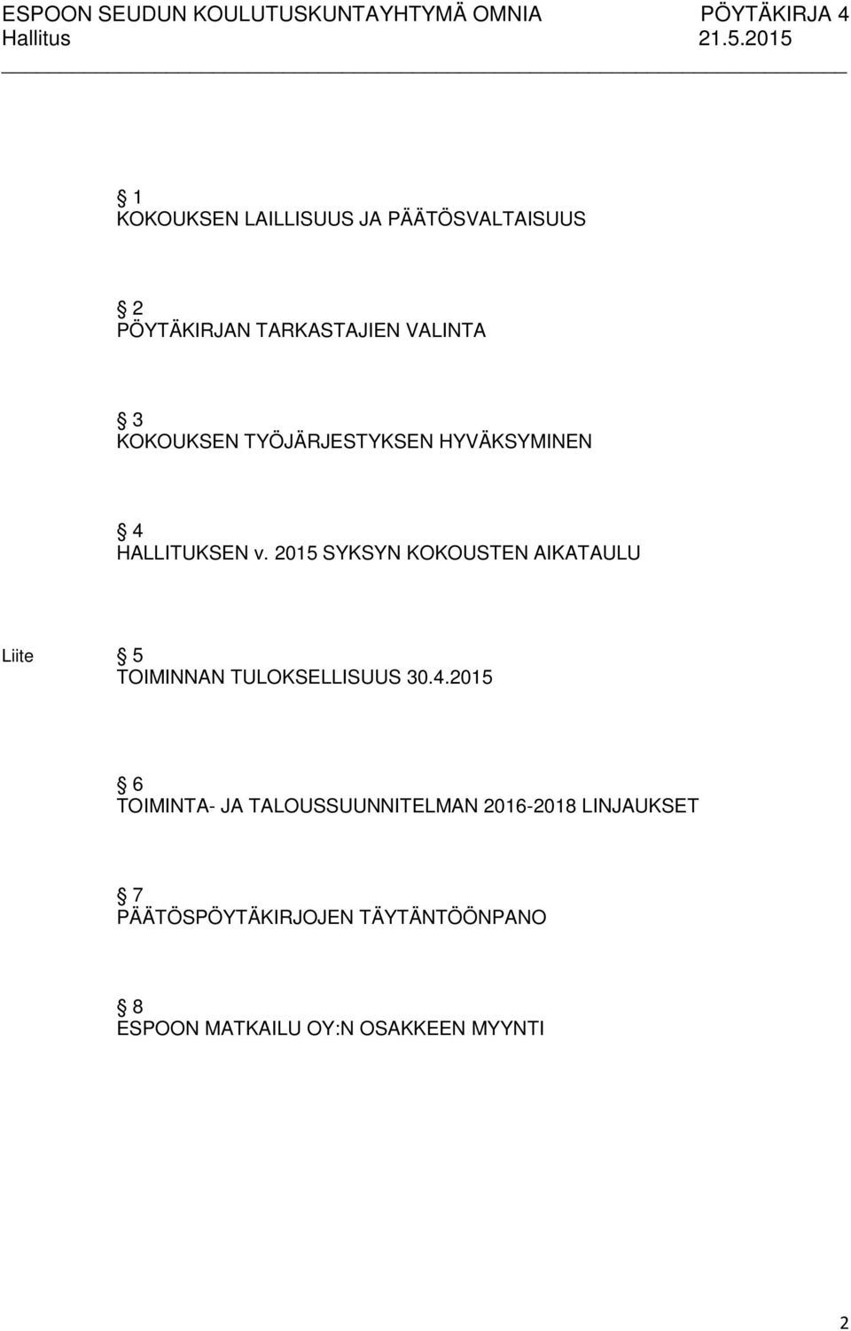 2015 SYKSYN KOKOUSTEN AIKATAULU Liite 5 TOIMINNAN TULOKSELLISUUS 30.4.