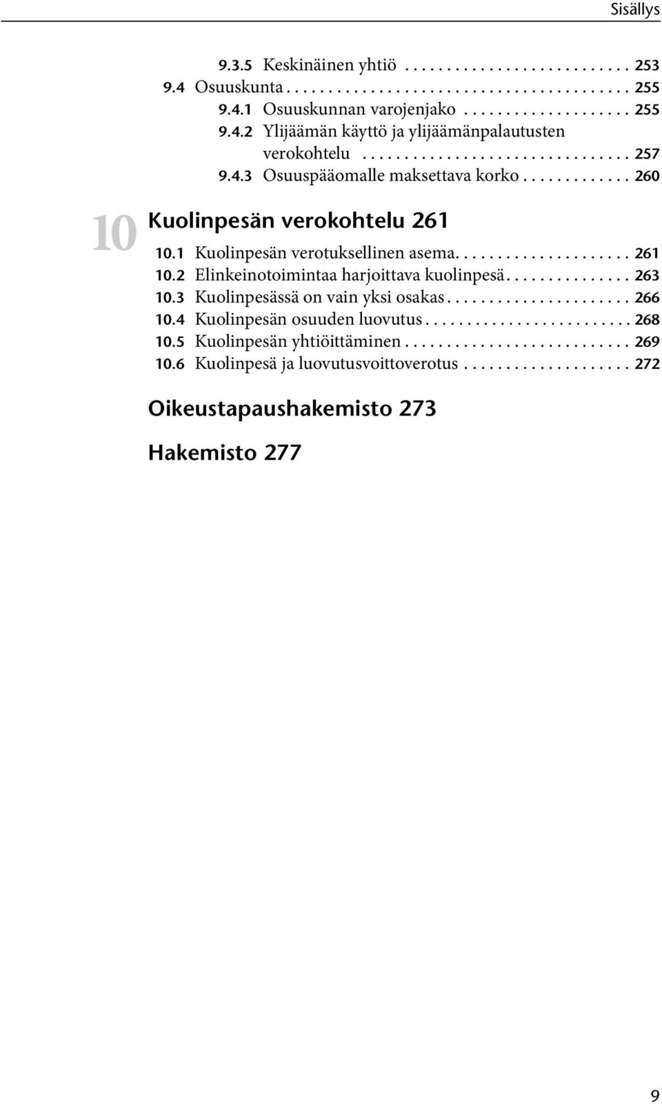 .............. 263 10.3 Kuolinpesässä on vain yksi osakas...................... 266 10.4 Kuolinpesän osuuden luovutus......................... 268 10.5 Kuolinpesän yhtiöittäminen........................... 269 10.