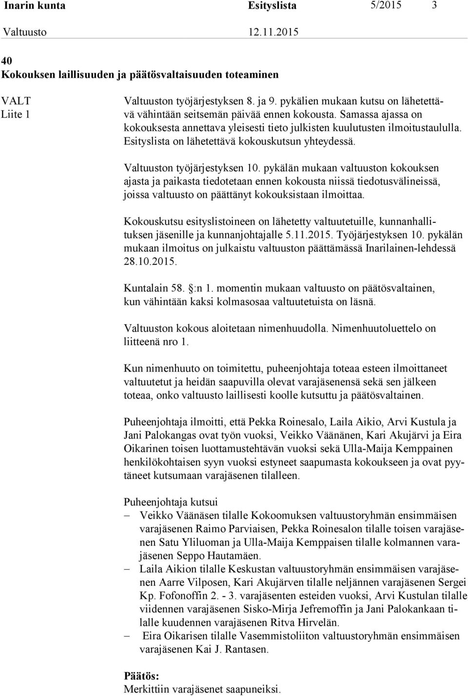 Esi tys lis ta on lähetettävä kokouskutsun yhteydessä. Valtuuston työjärjestyksen 10.