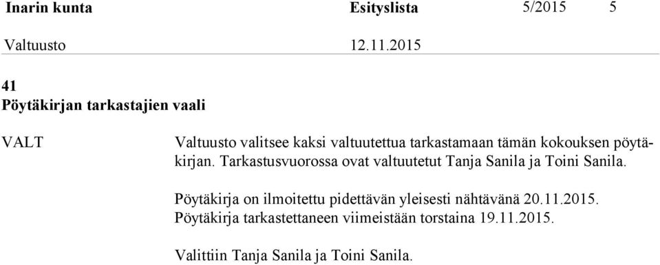 Tarkastusvuorossa ovat valtuutetut Tanja Sanila ja Toini Sanila.