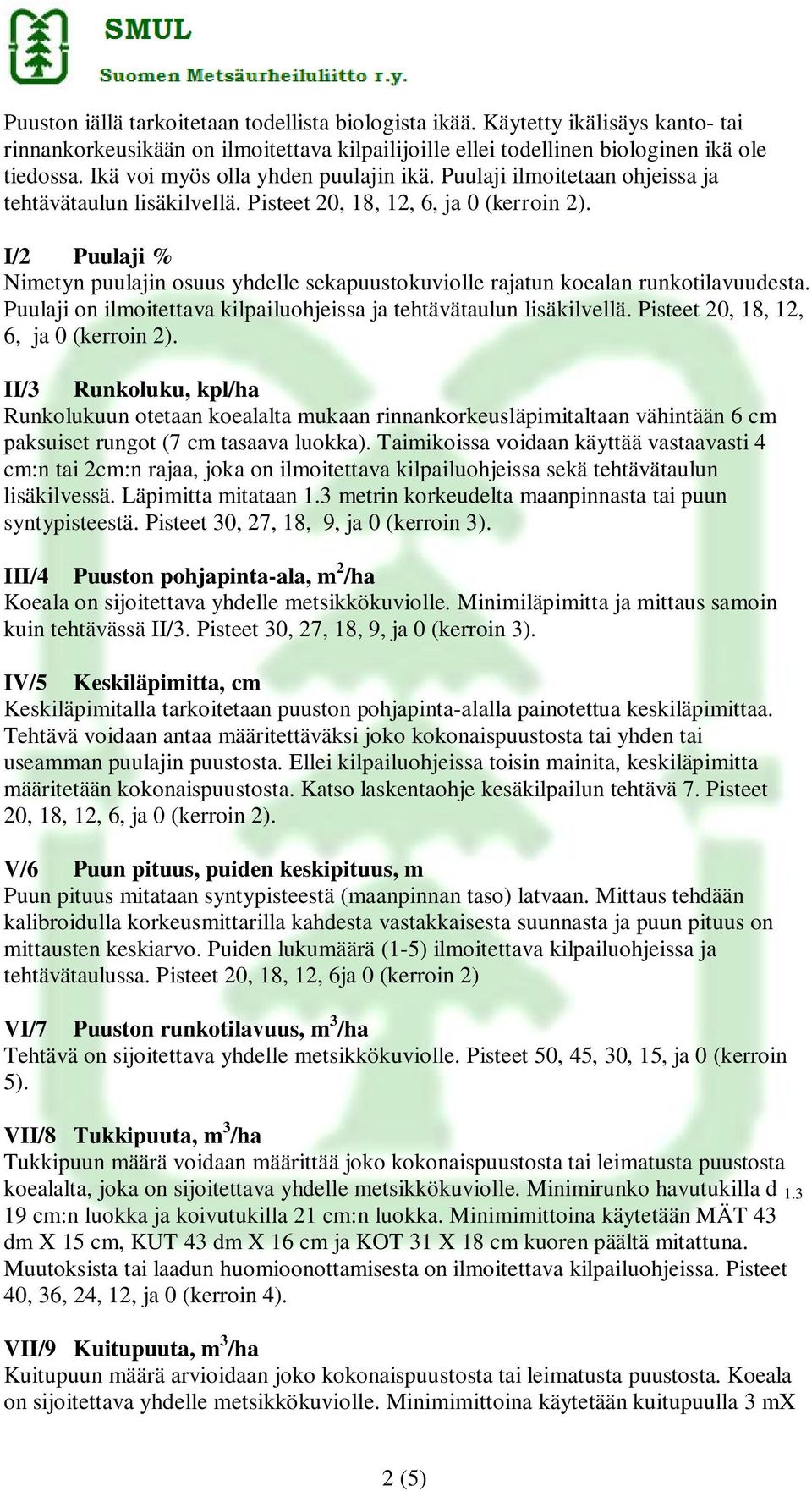I/2 Puulaji % Nimetyn puulajin osuus yhdelle sekapuustokuviolle rajatun koealan runkotilavuudesta. Puulaji on ilmoitettava kilpailuohjeissa ja tehtävätaulun lisäkilvellä.