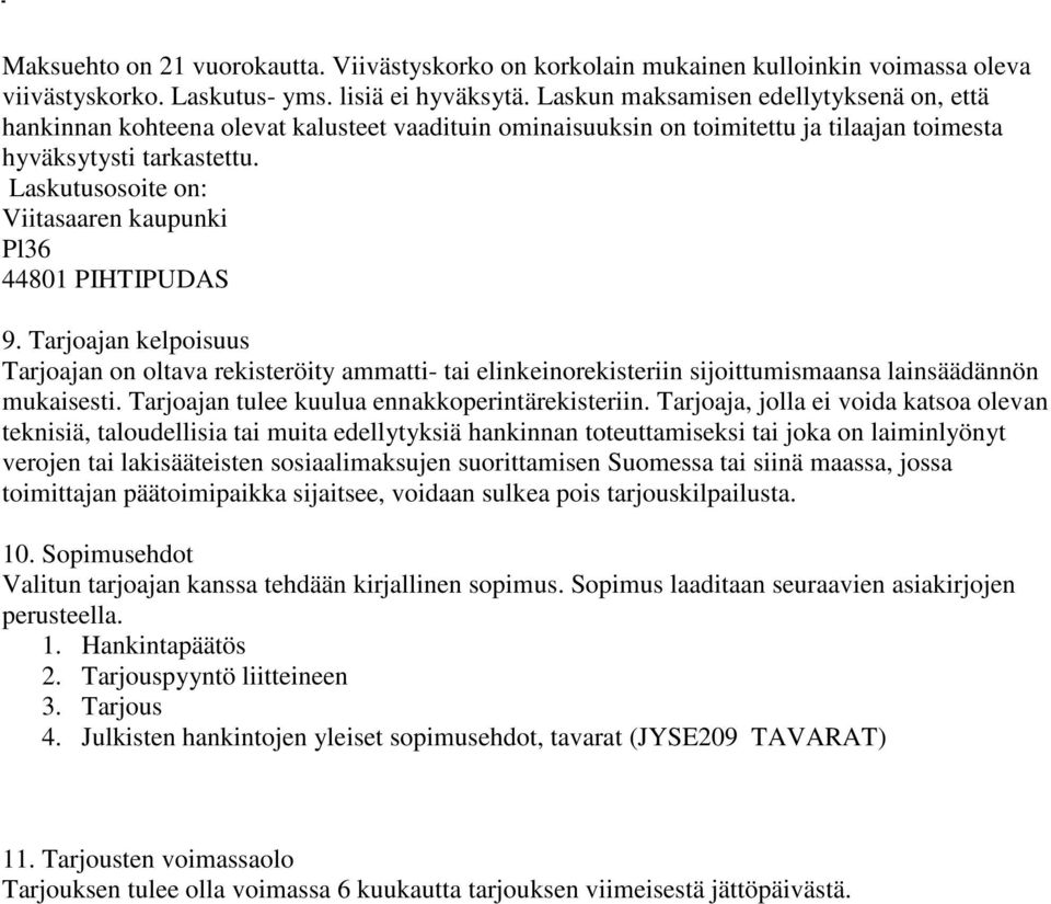 Laskutusosoite on: Viitasaaren kaupunki Pl36 44801 PIHTIPUDAS 9. Tarjoajan kelpoisuus Tarjoajan on oltava rekisteröity ammatti- tai elinkeinorekisteriin sijoittumismaansa lainsäädännön mukaisesti.